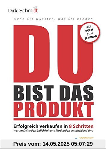 DU bist das Produkt: Erfolgreich verkaufen in 8 Schritten - warum Deine Motivation und Persönlichkeit entscheidend sind (Wenn Sie wüssten, was Sie können)