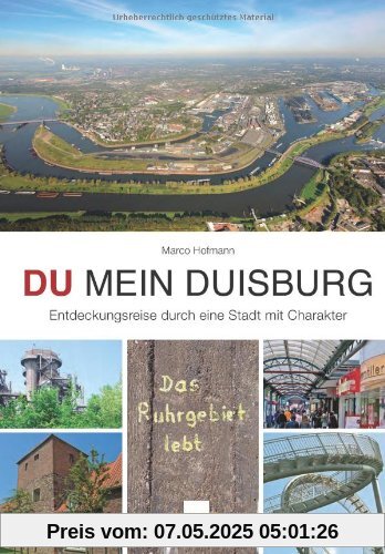 DU mein Duisburg: Entdeckungsreise durch eine Stadt mit Charakter DU mein Duisburg: Entdeckungsreise durch eine Stadt mit Charakter