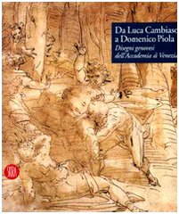 Da Luca Cambiaso a Domenico Piola. Disegni genovesi dell'Accademia di Venezia. Ediz. illustrata (Arte antica. Cataloghi)