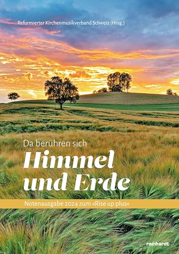 Da berühren sich Himmel und Erde: Notenausgabe 2024 zum «Rise up plus» Da berühren sich Himmel und Erde: Notenausgabe 2024 zum «Rise up plus» von Reinhardt, Friedrich