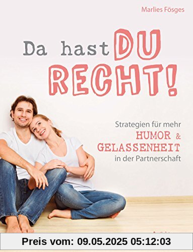 Da hast du recht!: Strategien für mehr Humor und Gelassenheit in der Partnerschaft Da hast du recht!: Strategien für mehr Humor und Gelassenheit in der Partnerschaft
