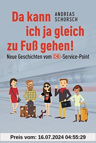 Da kann ich ja gleich zu Fuß gehen!: Neue Geschichten vom DB-Service-Point