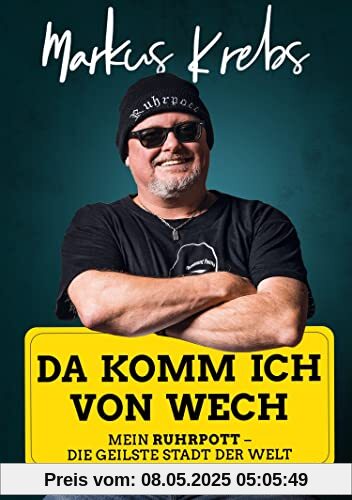 Da komm ich von wech!: Mein Ruhrpott – die geilste Stadt der Welt