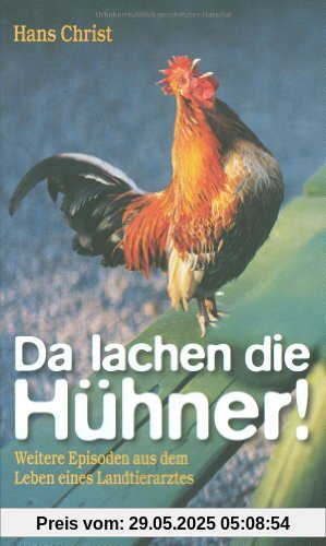 Da lachen die Hühner!: Weitere Episoden aus dem Leben eines Landtierarztes