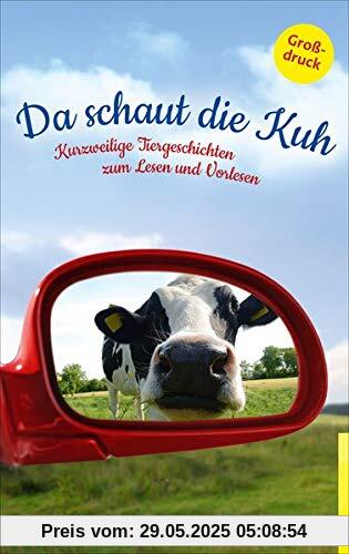 Da schaut die Kuh: Kurzweilige Tiergeschichten zum Lesen und Vorlesen Da schaut die Kuh: Kurzweilige Tiergeschichten zum Lesen und Vorlesen
