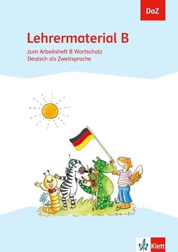 Lehrermaterial B: zum Arbeitsheft B Wortschatz Deutsch als Zweitsprache Klasse 1-4 (DaZ. Deutsch als Zweitsprache)