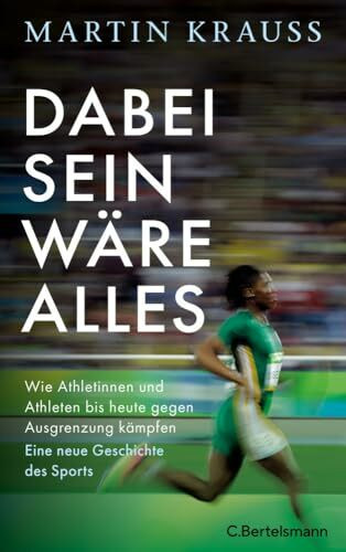 Dabei sein wäre alles: Wie Athletinnen und Athleten bis heute gegen Ausgrenzung kämpfen. Eine ... Dabei sein wäre alles: Wie Athletinnen und Athleten bis heute gegen Ausgrenzung kämpfen. Eine ...