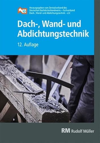 Dach-, Wand- und Abdichtungstechnik: 12. Auflage von MÜLLER, RUDOLF