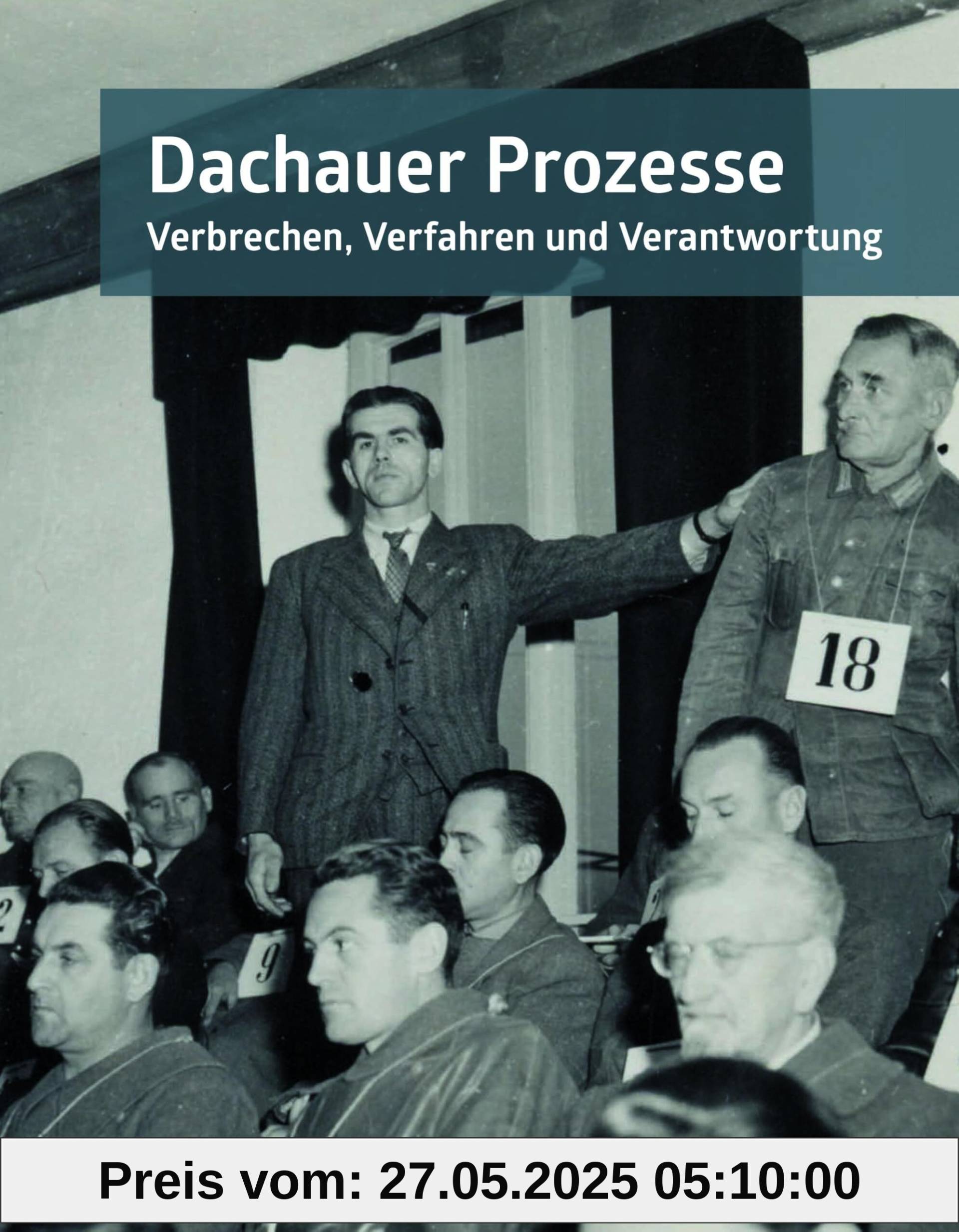 Dachauer Prozesse: Verbrechen, Verfahren und Verantwortung. Katalog zur Ausstellung 29. April 2022 - 31. Dezember 2024