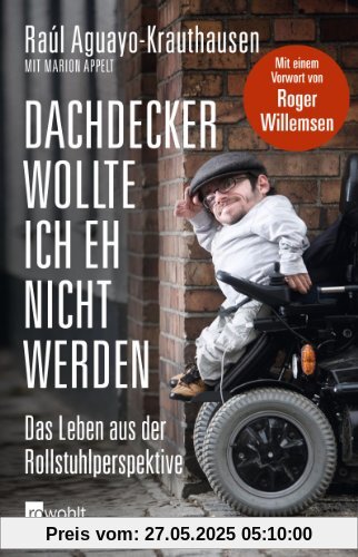 Dachdecker wollte ich eh nicht werden: Das Leben aus der Rollstuhlperspektive