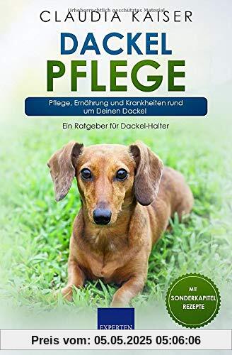 Dackel Pflege: Pflege, Ernährung und Krankheiten rund um Deinen Dackel (Dackel Band)