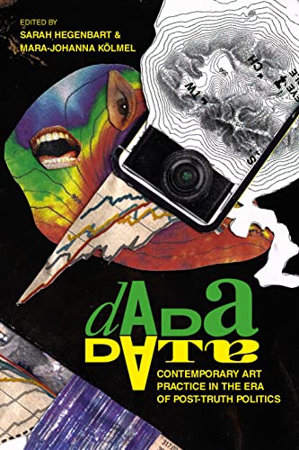 Dada Data: Contemporary Art Practice in the Era of Post-Truth Politics Dada Data: Contemporary Art Practice in the Era of Post-Truth Politics von Bloomsbury Visual Arts