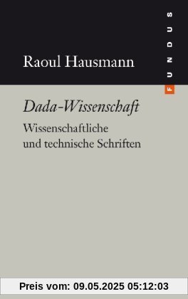 Dada-Wissenschaft. Wissenschaftliche und technische Schriften. FUNDUS Band 193 Dada-Wissenschaft. Wissenschaftliche und technische Schriften. FUNDUS Band 193