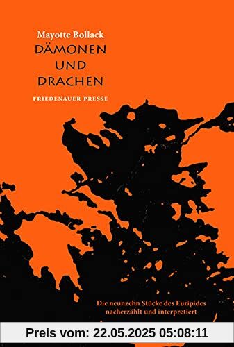 Dämonen und Drachen: Die neunzehn Stücke des Euripides nacherzählt und interpretiert (Friedenauer Presse Wolffs Broschur)
