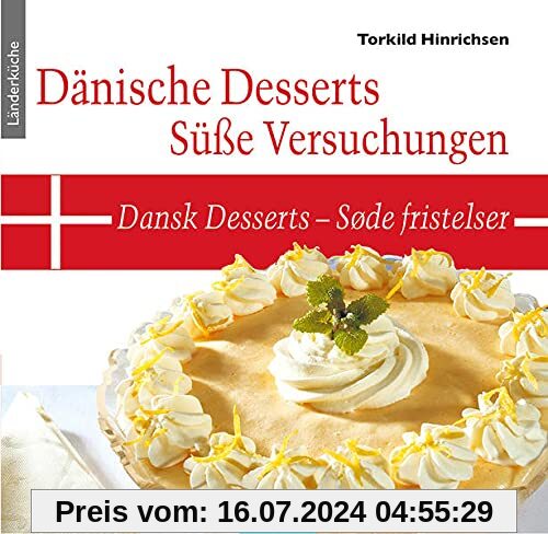 Dänische Desserts – Süße Versuchungen: Dansk Desserts – Søde fristelser
