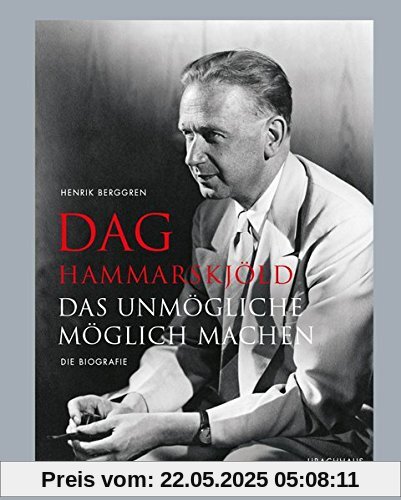 Dag Hammarskjöld: Das Unmögliche möglich machen - Die Biografie Dag Hammarskjöld: Das Unmögliche möglich machen - Die Biografie
