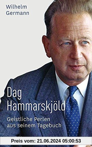 Dag Hammarskjöld: Geistliche Perlen aus seinem Tagebuch
