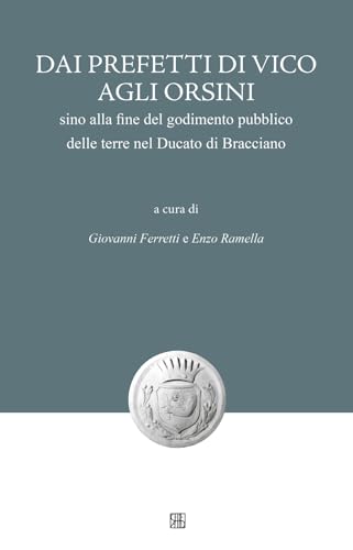 Dai Prefetti di Vico agli Orsini sino alla fine del godimento pubblico delle terre nel Ducato di Bracciano (Nova collectanea) von Sette città