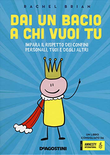 Dai un bacio a chi vuoi tu! Impara il rispetto dei confini personali, tuoi e degli altri von GRANDI LIBRI