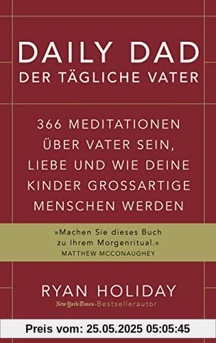 Daily Dad – Der tägliche Vater: 366 Meditationen über Vater sein, Liebe und wie deine Kinder großartige Menschen werden