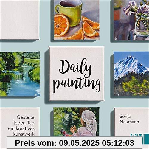 Daily Painting: Gestalte jeden Tag ein kreatives Kunstwerk