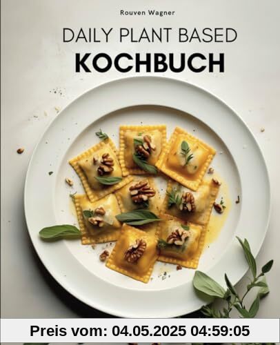 Daily Plant Based Kochbuch: Vegane Rezepte für eine gesunde Ernährung