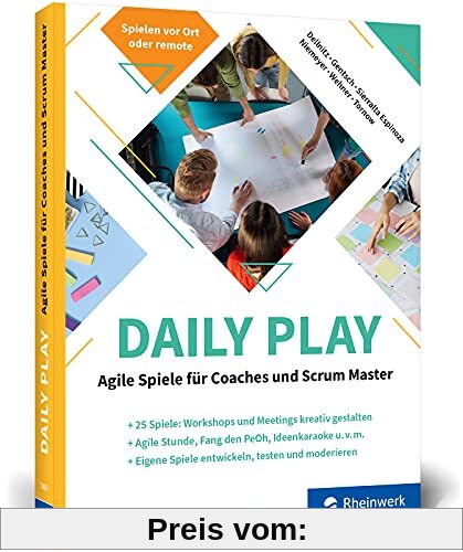 Daily Play: Agile Spiele für Coaches und Scrum Master. Über 20 Spiele für agiles Projektmanagement