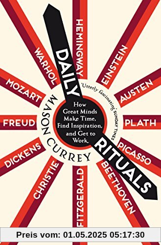 Daily Rituals: How Great Minds Make Time, Find Inspiration, and Get to Work