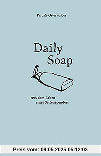 Daily Soap: Aus dem Leben eines Seifenspenders Daily Soap: Aus dem Leben eines Seifenspenders