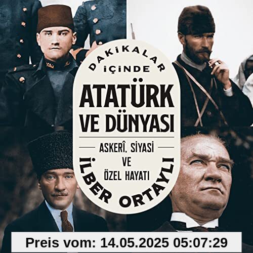 Dakikalar Icinde Atatürk ve Dünyasi - Askeri, Siyasi ve Özel Hayati