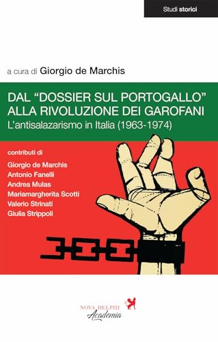Dal «Dossier sul Portogallo» alla Rivoluzione dei garofani. L'antisalazarismo in Italia (1963-1974) von Nova Delphi Libri