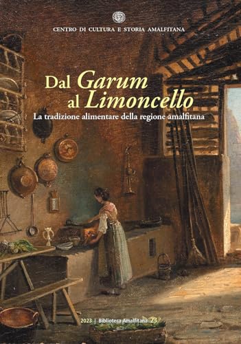 Dal Garum al Limoncello. La tradizione alimentare della regione amalfitana (Biblioteca amalfitana)