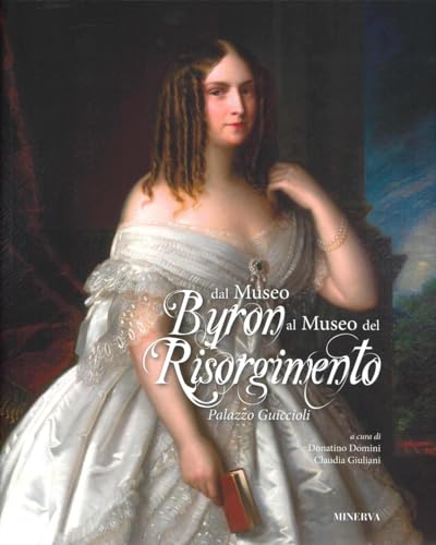 Dal Museo Byron al Museo del Risorgimento. Palazzo Guiccioli. Ediz. a colori von Minerva Edizioni (Bologna)
