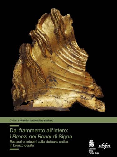 Dal frammento all'interno. I «Bronzi dei Renai» di Signa (Problemi di conservazione e restauro) von EDIFIR