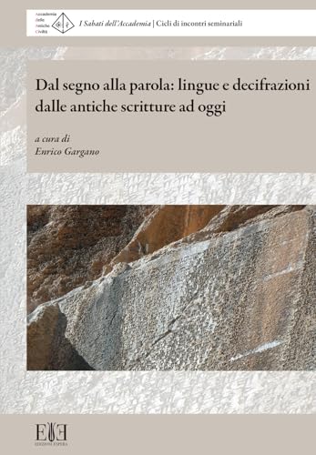 Dal segno alla parola: lingue e decifrazioni dalle antiche scritture ad oggi. I Sabati dell’Accademia. Cicli di incontri seminariali (Milano, 6 maggio-10 giugno 2023) von Edizioni Espera