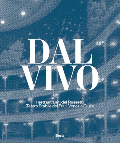 Dal vivo. I settant'anni del Rossetti Teatro Stabile del Friuli Venezia Giulia. Ediz. illustrata (Guide artistiche) von Electa