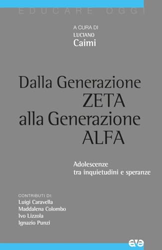 Dalla generazione Z alla generazione Alfa. Adolescenze tra inquietudini e speranze (Educare oggi) von AVE