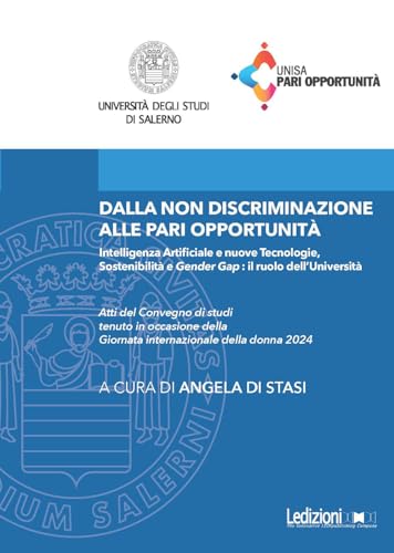 Dalla non discriminazione alle pari opportunità. Intelligenza Artificiale e nuove tecnologie, sostenibilità e «gender gap»: il ruolo dell'Università. ... Giornata internazionale della donna 2024 Dalla non discriminazione alle pari opportunità. Intelligenza Artificiale e nuove tecnologie, sostenibilità e «gender gap»: il ruolo dell'Università. ... Giornata internazionale della donna 2024 von Ledizioni