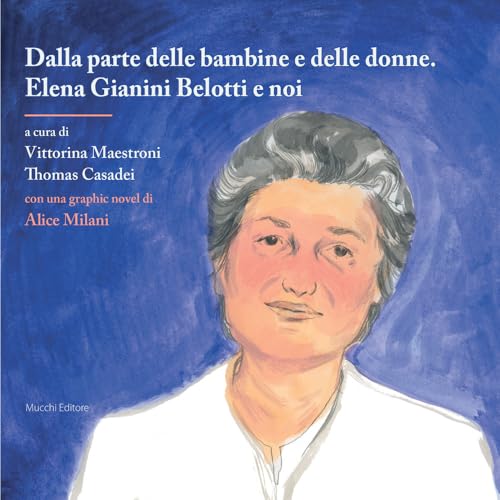 Dalla parte delle bambine e delle donne. Elena Gianini Belotti e noi (Storie e scritti di donne) von Mucchi Editore