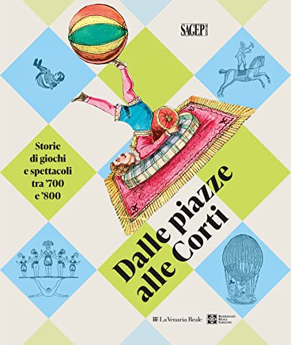 Dalle piazza alle corti. Storie di giochi e spettacoli tra ’700 e ’800 (Sagep cataloghi) von SAGEP