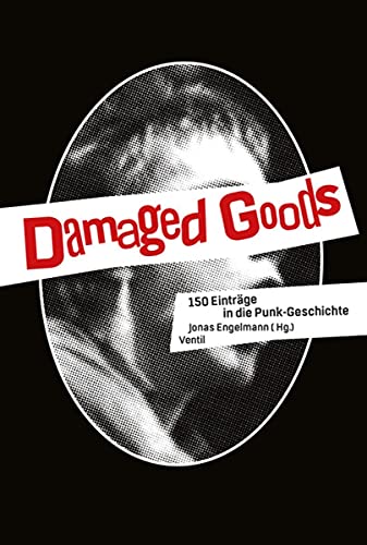 Damaged Goods: 150 Einträge in die Punk-Geschichte von Ventil Verlag