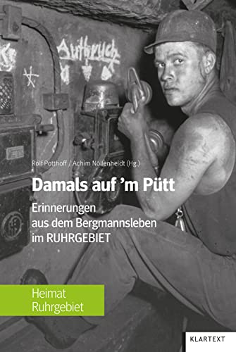 Damals auf'm Pütt: Erinnerungen aus dem Bergmannsleben im Ruhrgebiet von Klartext Verlag