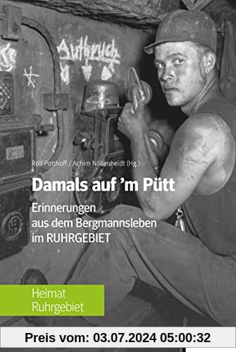 Damals auf'm Pütt: Erinnerungen aus dem Bergmannsleben im Ruhrgebiet