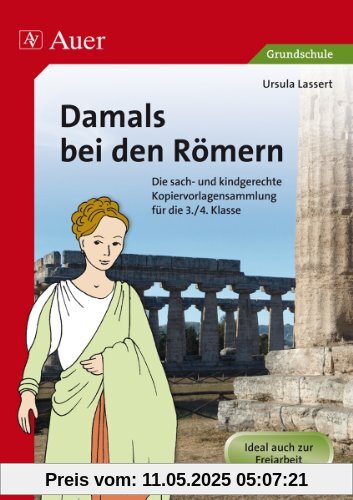 Damals bei den Römern: Die sach- und kindgerechte Kopiervorlagensammlung für die 3.-4. Klasse