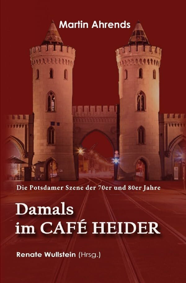Damals im Café Heider: Die Potsdamer Szene der 70er und 80er Jahre Damals im Café Heider: Die Potsdamer Szene der 70er und 80er Jahre