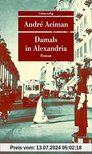 Damals in Alexandria: Erinnerung an eine verschwundene Welt. Roman (Unionsverlag Taschenbücher)