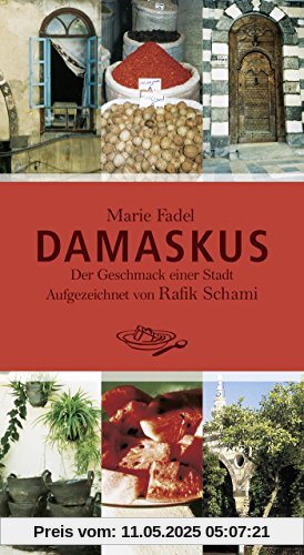 Damaskus: Der Geschmack einer Stadt