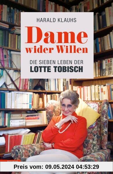 Dame wider Willen: Die sieben Leben der Lotte Tobisch