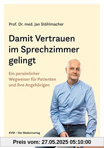Damit Vertrauen im Sprechzimmer gelingt: Ein persönlicher Wegweiser für Patienten und ihre Angehörigen Damit Vertrauen im Sprechzimmer gelingt: Ein persönlicher Wegweiser für Patienten und ihre Angehörigen