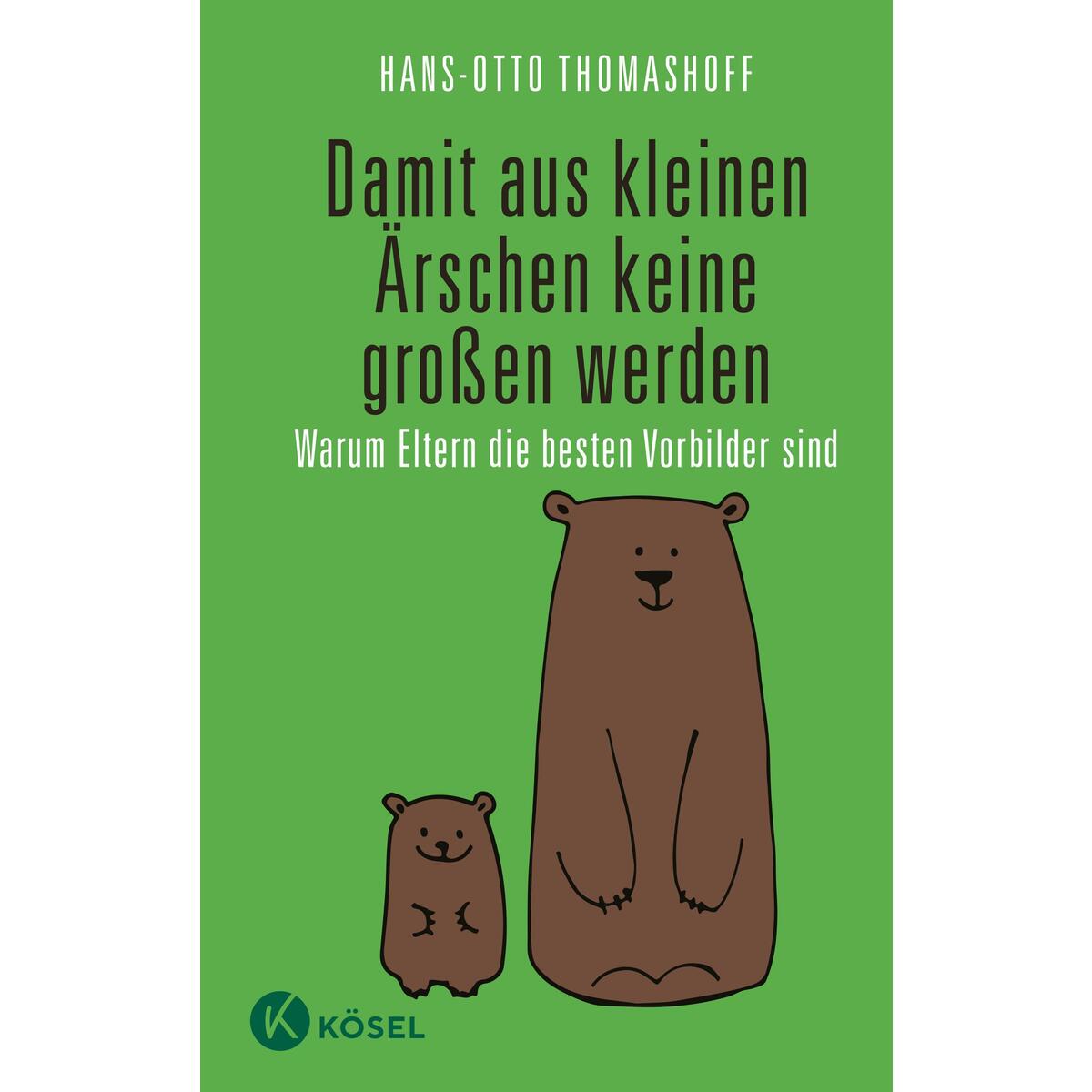Damit aus kleinen Ärschen keine großen werden Damit aus kleinen Ärschen keine großen werden von Kösel-Verlag